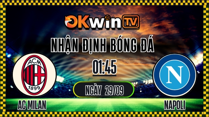 OKWINTV - Nhận định AC Milan vs Napoli 29/9/2025 Serie A