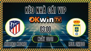 Kèo Nhà Cái Atletico Madrid vs Real Oviedo – Soi Kèo La Liga 30/11/2025