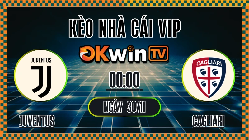 Kèo Nhà Cái Juventus vs Cagliari – Soi Kèo Serie A 30/11/2025