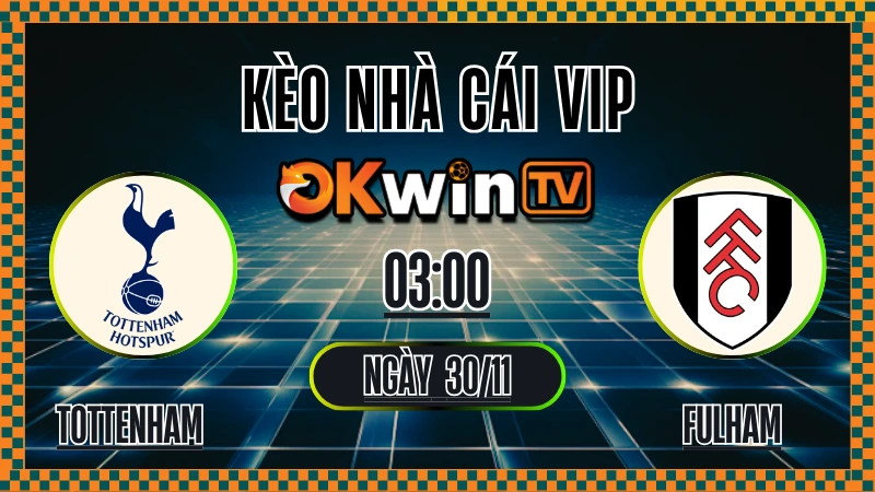 Kèo Nhà Cái Tottenham vs Fulham – Soi Kèo Premier League 30/11/2025